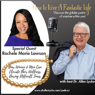 How Women and Men Can Elevate Their Wellness During Difficult Times - Episode 13 How Women and Men Can Elevate Their Wellness During Difficult Times - Episode 13