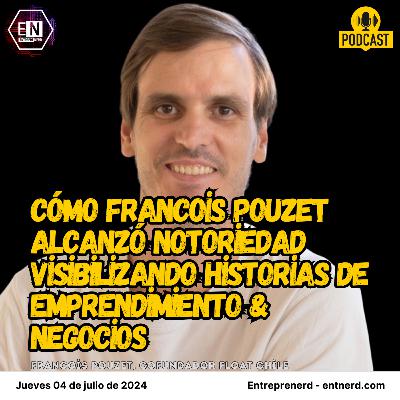 Cómo Francois Pouzet alcanzó notoriedad visibilizando historias de emprendimiento & negocios Cómo Francois Pouzet alcanzó notoriedad visibilizando historias de emprendimiento & negocios
