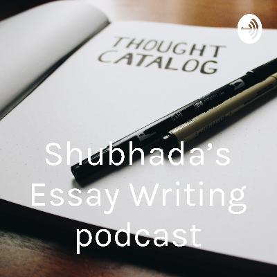 Shubhada's Essay Writing Podcast