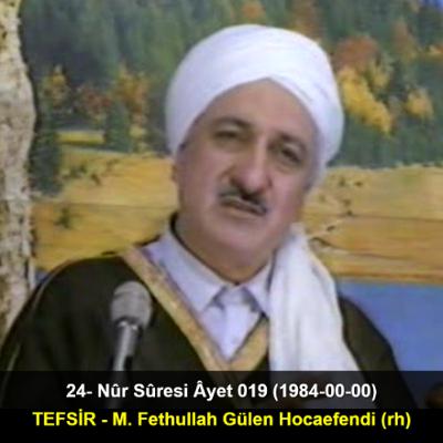 024.Nûr Sûresi Âyet 019 (1984-00-00) M. Fethullah Gülen Hocaefendi-TEFSİR 024.Nûr Sûresi Âyet 019 (1984-00-00) M. Fethullah Gülen Hocaefendi-TEFSİR