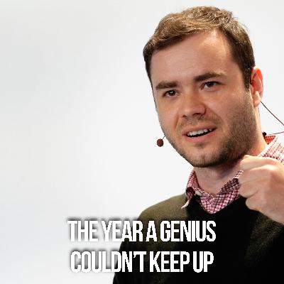 The Year A Genius Couldn't Keep Up