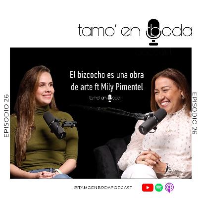 Ep. 26 El bizcocho es una obra de arte ft Mily Pimentel