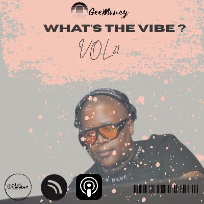 Episode 21: What's The Vibe Vol.21 - Mixed by Gontse-GeeMoney-Kgaye