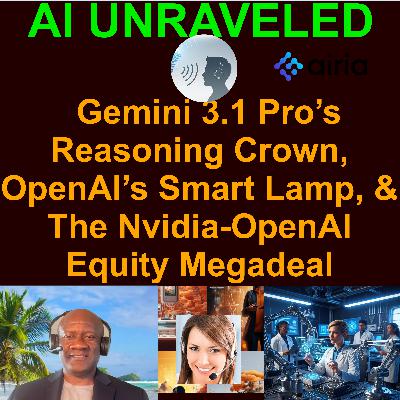 Ai Business and Development Daily News Rundown: Gemini 3.1 Pro’s Reasoning Crown, OpenAI’s Smart Lamp, & The Nvidia-OpenAI Equity Megadeal (Ep. Brought to you by AIRIA) Ai Business and Development Daily News Rundown: Gemini 3.1 Pro’s Reasoning Crown, OpenAI’s Smart Lamp, & The Nvidia-OpenAI Equity Megadeal (Ep. Brought to you by AIRIA)