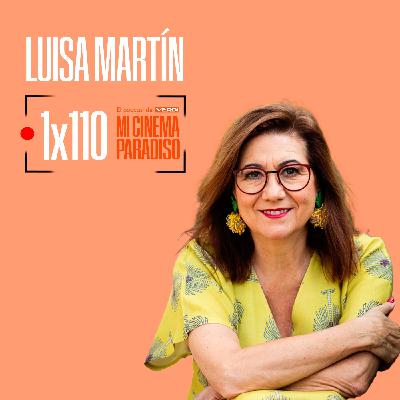 LUISA MARTÍN | Mi Cinema Paradiso Episodio 110