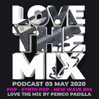 LOVE THE MIX PODCAST 80S - POP | SYNTH POP | NEW WAVE | 03 MAY 2020 By Perico Padilla LOVE THE MIX PODCAST 80S - POP | SYNTH POP | NEW WAVE | 03 MAY 2020 By Perico Padilla