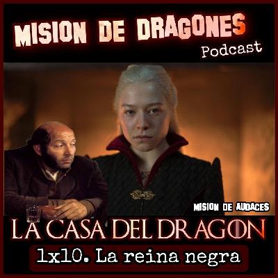 110. MDA - La casa del Dragon - 1x10 - La reina negra 110. MDA - La casa del Dragon - 1x10 - La reina negra