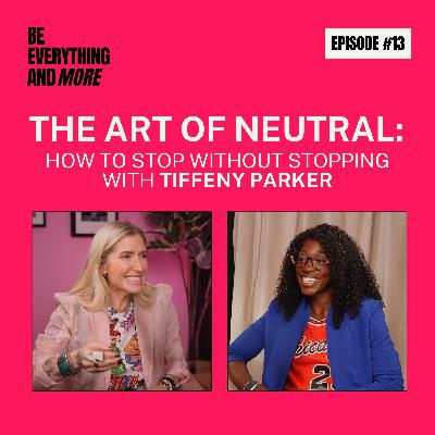 The Art of Neutral: How to Stop Without Stopping with Tiffeny Parker
