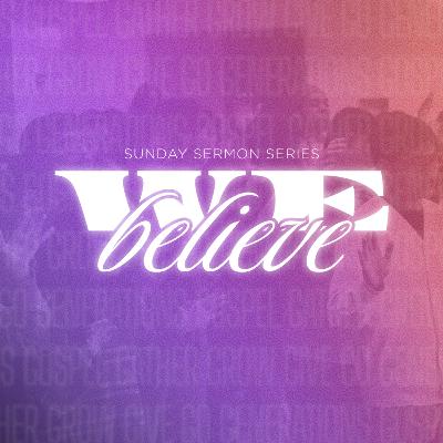 We Believe Sermon Series - Part 2: Gather
