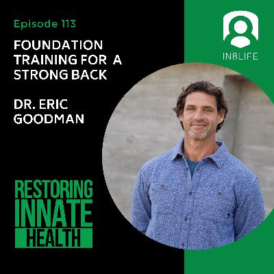 #113 Foundation Training for a Strong Back: Dr. Eric Goodman #113 Foundation Training for a Strong Back: Dr. Eric Goodman