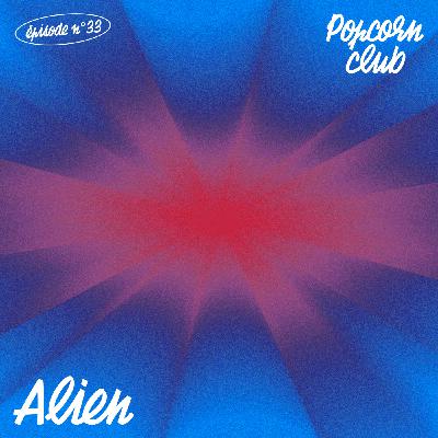 Popcorn Club #33 - Alien