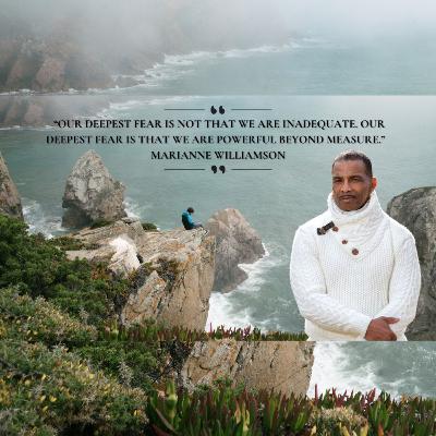 “Our deepest fear is not that we are inadequate. Our deepest fear is that we are powerful beyond..”