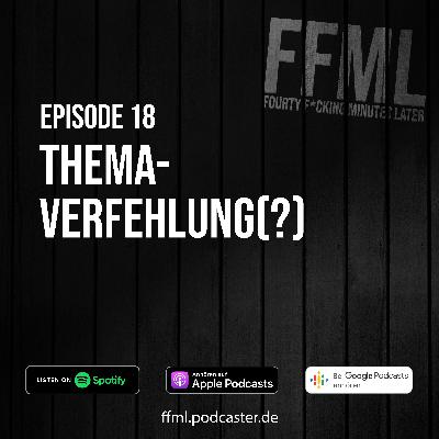 Ep 18 - Themaverfehlung(?) Ep 18 - Themaverfehlung(?)