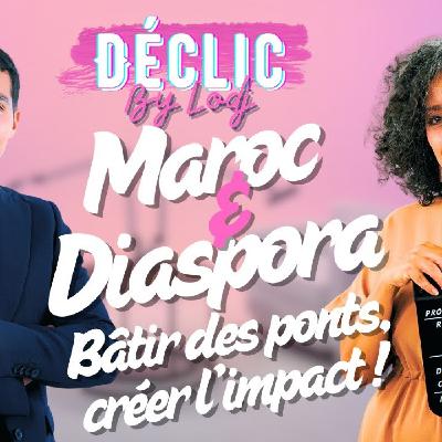 Déclic - Ilyan Berradi : Maroc & Diaspora - Bâtir des ponts, créer l’impact !