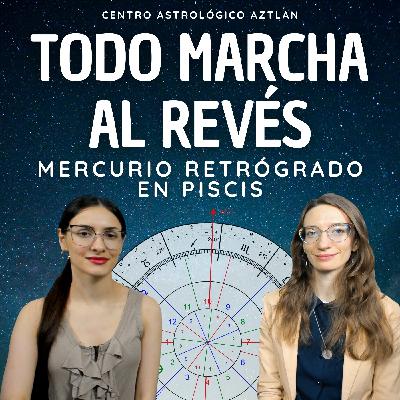 Todo Marcha al Revés Mercurio Retrógrado en Piscis - Para 12 Signos