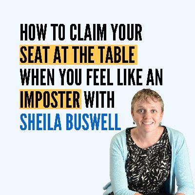 How To Claim Your Seat At The Table When You Feel Like An Imposter With Sheila Buswell How To Claim Your Seat At The Table When You Feel Like An Imposter With Sheila Buswell