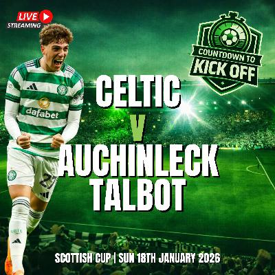 🎙️ CTK LIVE: The Magic Of The Cup | Tricky Tie With Talbot Awaits Celtic (Preview)