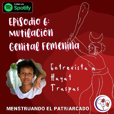 Episodio 6: Mutilación Genital Femenina con Hayat Traspas Episodio 6: Mutilación Genital Femenina con Hayat Traspas