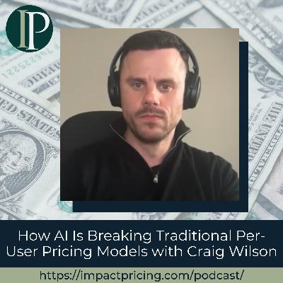 How AI Is Breaking Traditional Per-User Pricing Models with Craig Wilson