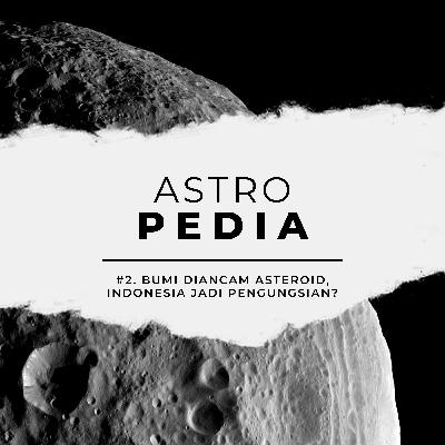 Astropedia #2: Bumi Diancam Asteroid, Indonesia Jadi Pengungsian? Astropedia #2: Bumi Diancam Asteroid, Indonesia Jadi Pengungsian?