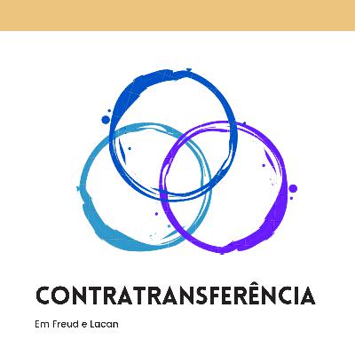 Contratransferência em Sigmund Freud e Jacques Lacan - Psicanálise e manejos