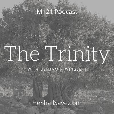 The Trinity with Benjamin Winslett - M121 Podcast - S1E17 The Trinity with Benjamin Winslett - M121 Podcast - S1E17