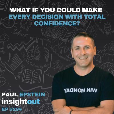 What If You Could Make Every Decision with Total Confidence? - Paul Epstein