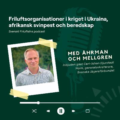 22. Friluftsorganisationer i kriget i Ukraina, afrikansk svinpest och beredskap 22. Friluftsorganisationer i kriget i Ukraina, afrikansk svinpest och beredskap