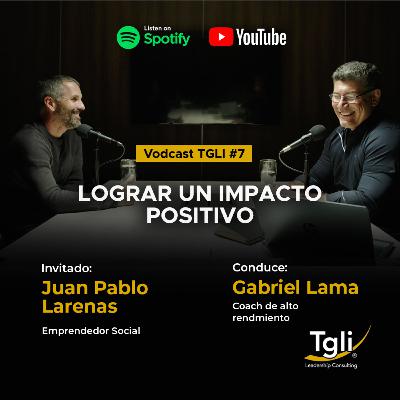Lograr un Impacto Positivo con Juan Pablo Larenas