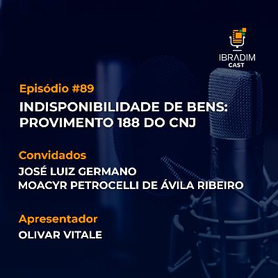 IbradimCast #89 - Indisponibilidade de bens: Provimento 188 do CNJ