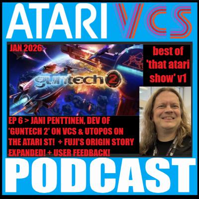 The Atari VCS Podcast > Ep 6 > Best of 'That Atari Show' - Jani Penttinen & Fuji's Origin Story Expanded!