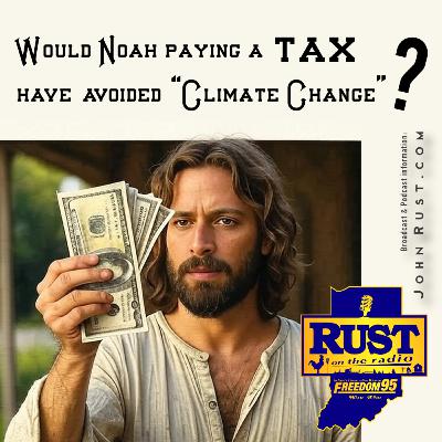 Would Noah paying a TAX have avoided "Climate Change" ???