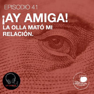 ¡Ay amiga! La olla mató mi relación