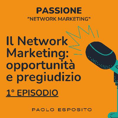 Il Network Marketing: opportunità e pregiudizio!