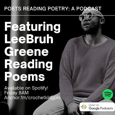 Episode #4 - LeeBruh Greene Reads Poetry Episode #4 - LeeBruh Greene Reads Poetry