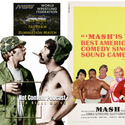 Not Content Podcast - The Right Match: M.A.S.H. (1970) & WWF Six Man Tag Elimination From MSG Not Content Podcast - The Right Match: M.A.S.H. (1970) & WWF Six Man Tag Elimination From MSG
