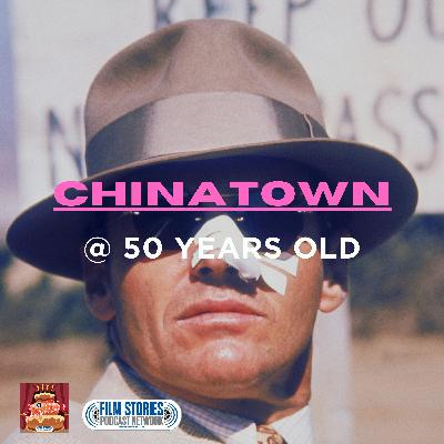 Chinatown @ 50 Years Old (Featuring Sam Stokes)