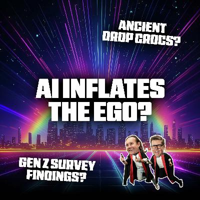 AI Inflates the Ego, Ancient Drop Crocs and Gen Z Survey Findings