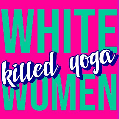 Ep 1 - White Women Killed Yoga