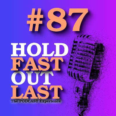 #87 | What the Hell Is Happening? | Hold Fast Out Last