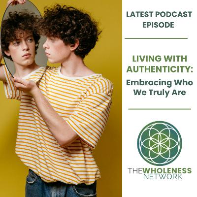 Living with Authenticity: Embracing Who We Truly Are  103.