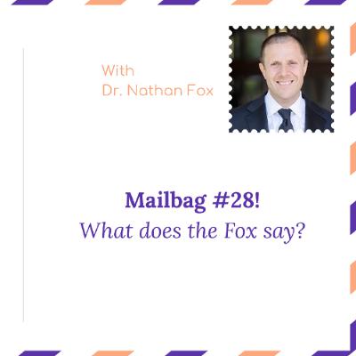 "Mailbag 28: What does the Fox say" - With Dr. Nathan Fox "Mailbag 28: What does the Fox say" - With Dr. Nathan Fox