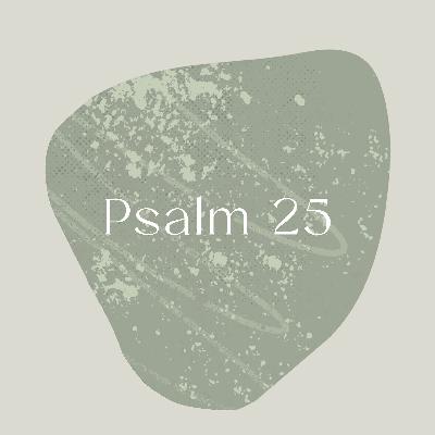 Psalm of the Week: For I Wait/Psalm 25 Psalm of the Week: For I Wait/Psalm 25