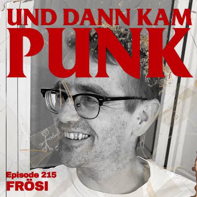 215: Frösi (CRUDE B.E., Y, CHAINBREAKER, SOLID DECLINE, BALOTELLIS, ZIRKUS ZIRKUS) - Und dann kam Punk