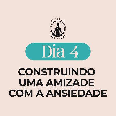 Construindo amizade com a ansiedade. #04