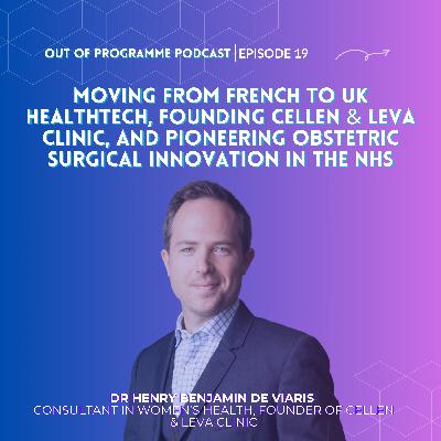 Episode 19: Dr Benjamin de Viaris on Moving from French to UK Healthtech, Founding Cellen & Leva Clinic, and Pioneering Obstetric Surgical Innovation in the NHS