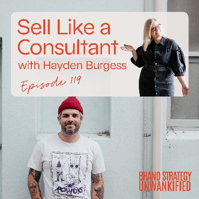 119. Sell Like a Consultant with Hayden Burgess 119. Sell Like a Consultant with Hayden Burgess