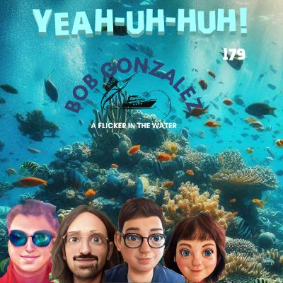 YUH 179 - "A Flicker in the Water" with Bob Gonzalez YUH 179 - "A Flicker in the Water" with Bob Gonzalez