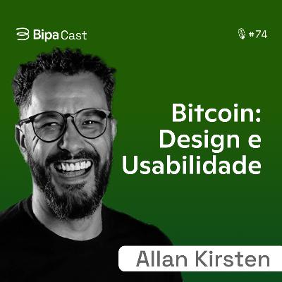 Como o Design e a Usabilidade do Bitcoin Impactam Sua Adoção? Allan Kirsten - Bipa Cast 74