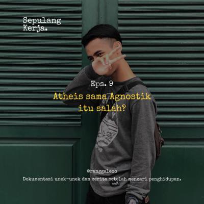 Eps.9 : Atheis sama Agnostik itu salah?